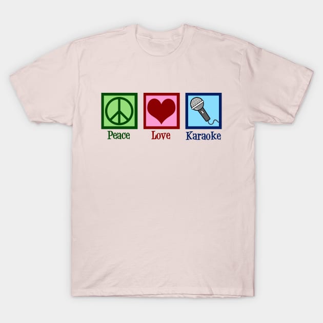 Peace Love Karaoke T-Shirt by epiclovedesigns